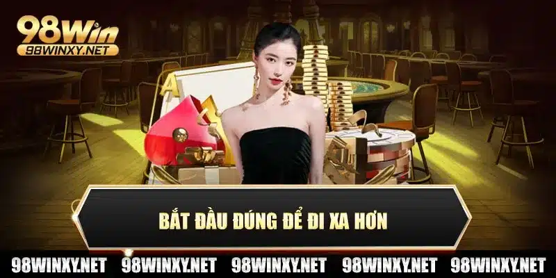 Bắt đầu đúng để đi xa hơn