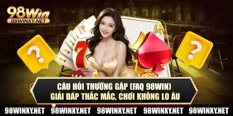 Câu hỏi thường gặp FAQ 98win