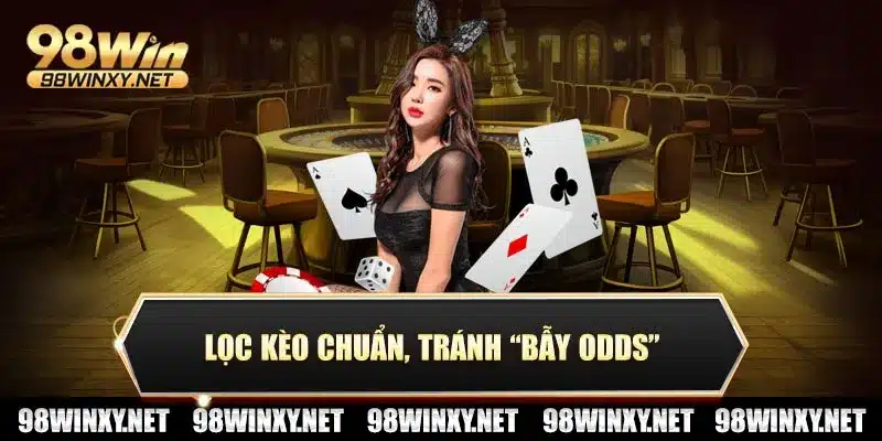 Chiến thuật cá cược 98win giúp lọc kèo chuẩn, tránh “bẫy odds”