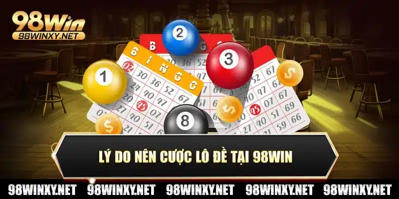 Lý do nên cược lô đề tại 98win