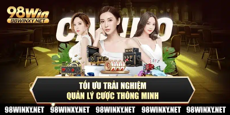 Tối ưu trải nghiệm – quản lý cược thông minh