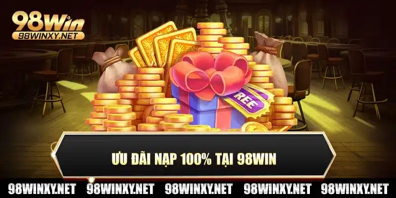 Ưu đãi nạp 100% tại 98win