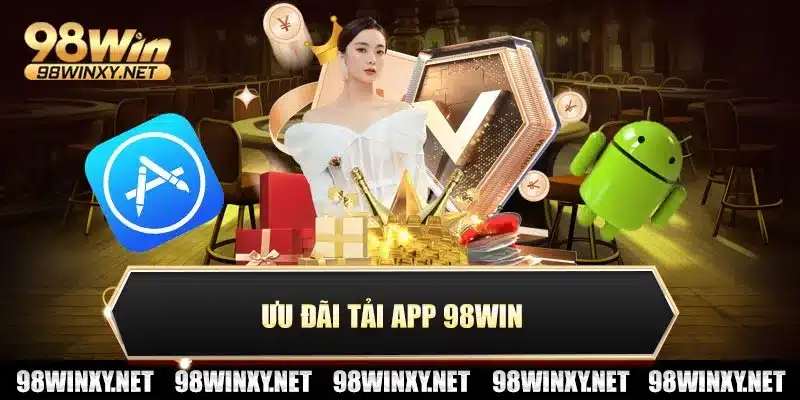 Ưu đãi tải app 98win