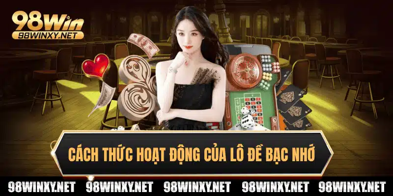 Cách thức hoạt động của lô đề bạc nhớ