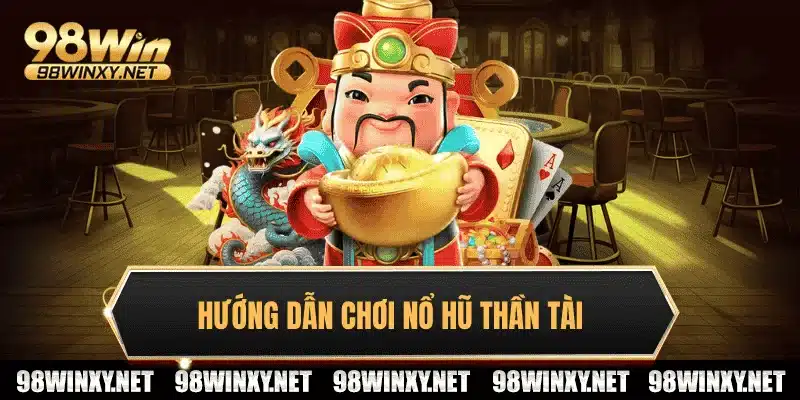Hướng dẫn chơi nổ hũ thần tài