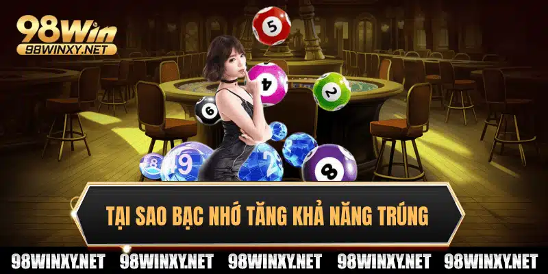 Tại sao bạc nhớ lô đề tăng khả năng trúng