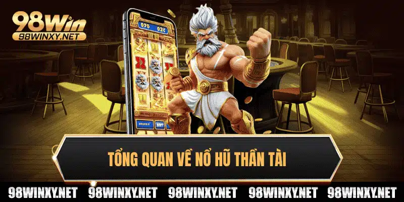 Tổng quan về nổ hũ thần tài